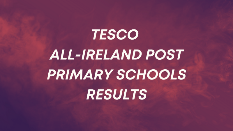 Tesco All-Ireland Post Primary Schools Results